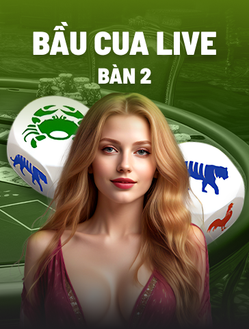 Bầu Cua Live Bàn 2