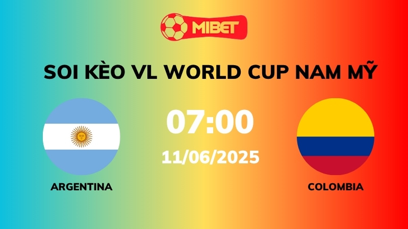Soi kèo Argentina vs Colombia – 07h00 – 11/06 – VL World Cup Nam Mỹ