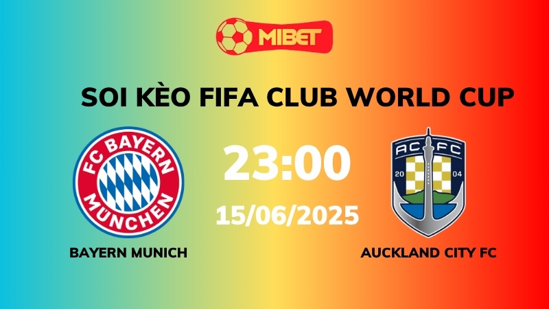 Soi kèo Bayern Munich vs Auckland City FC – 23h00 – 15/06 – FIFA Club World Cup