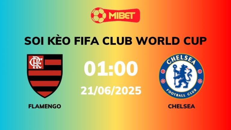 Soi kèo Flamengo vs Chelsea – 01h00 – 21/06 – FIFA Club World Cup
