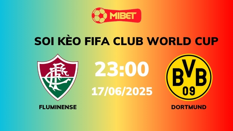 Soi kèo Fluminense vs Dortmund – 23h00 – 17/06 – FIFA Club World Cup