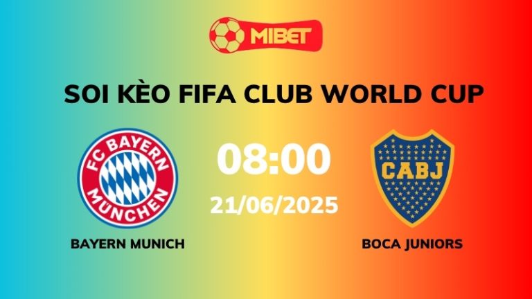 Soi kèo Bayern Munich vs Boca Juniors – 08h00 – 21/06 – FIFA Club World Cup