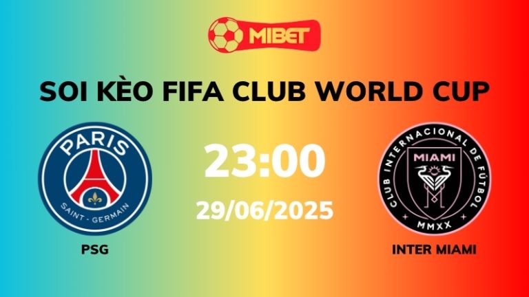 Soi kèo PSG vs Inter Miami – 23h00 – 29/06 – FIFA Club World Cup
