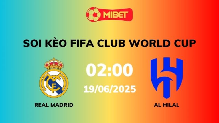 Soi kèo Real Madrid vs Al Hilal – 02h00 – 19/06 – FIFA Club World Cup