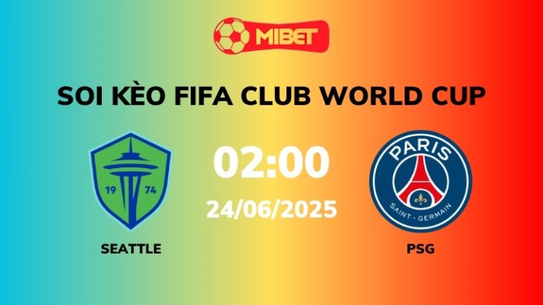 Soi kèo Seattle vs PSG – 02h00 – 24/06 – FIFA Club World Cup