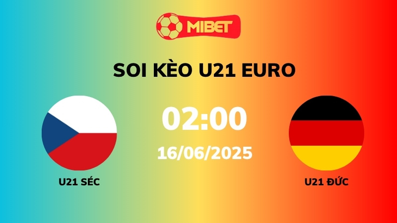 Soi kèo U21 Séc vs U21 Đức – 02h00 – 16/06 – U21 Euro