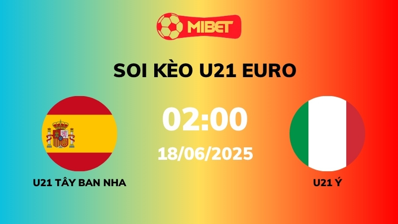 Soi kèo U21 Tây Ban Nha vs U21 Ý – 02h00 – 18/06 – U21 Euro