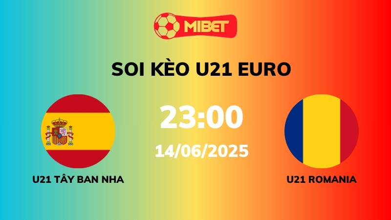 Soi kèo U21 Tây Ban Nha vs U21 Romania – 23h00 – 14/06 – U21 Euro
