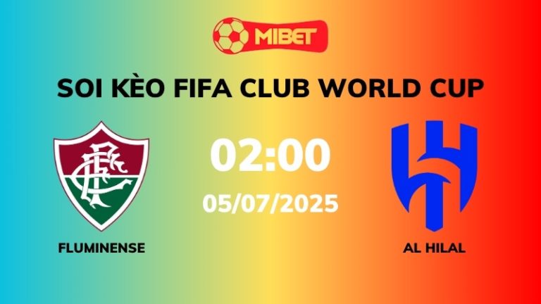 Soi kèo Fluminense vs Al Hilal – 02h00 – 05/07 – FIFA Club World Cup