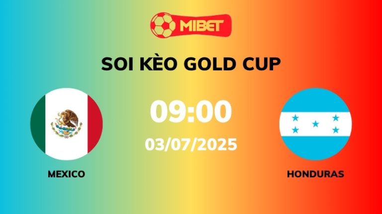 Soi kèo Mexico vs Honduras – 09h00 – 03/07 – Gold Cup