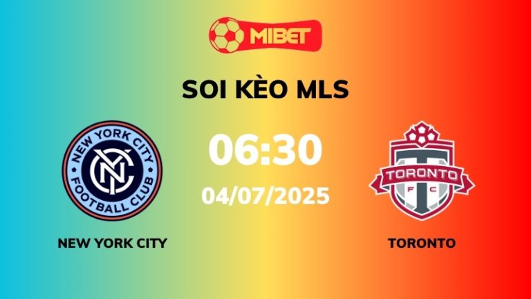 Soi kèo New York City vs Toronto – 06h30 – 04/07 – MLS