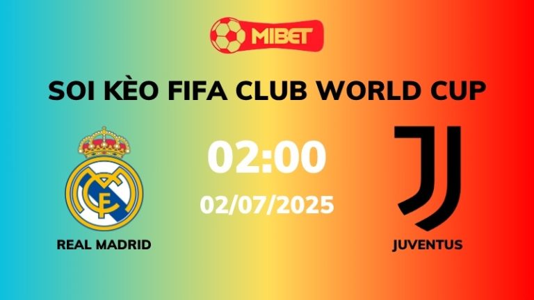 Soi kèo Real Madrid vs Juventus – 02h00 – 02/07 – FIFA Club World Cup