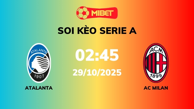 Soi kèo Atalanta vs AC Milan – 02h45 – 29/10 – Serie A
