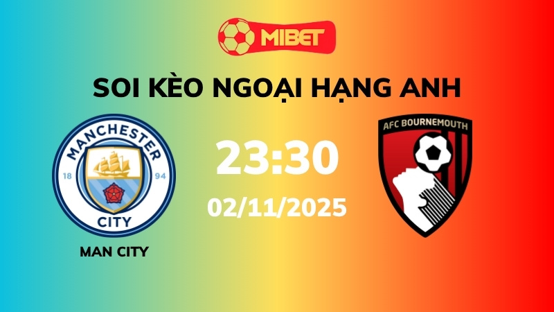Soi kèo Man City vs Bournemouth – 23h30 – 02/11 – Ngoại hạng Anh